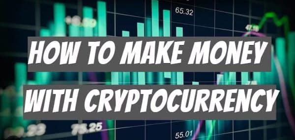 How To Make Money With Cryptocurrency In 2023